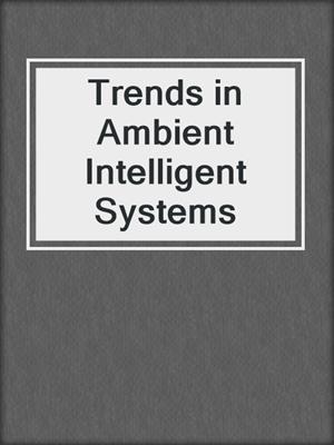 Trends in Ambient Intelligent Systems