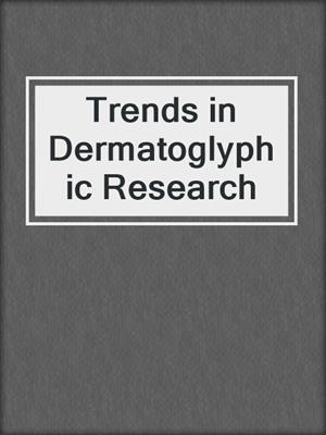 Trends in Dermatoglyphic Research