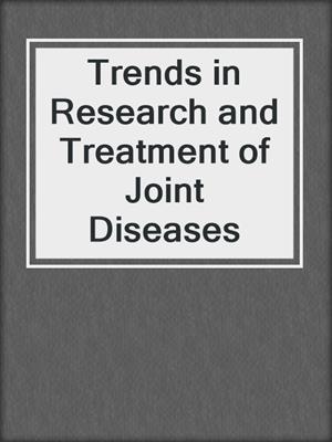 Trends in Research and Treatment of Joint Diseases