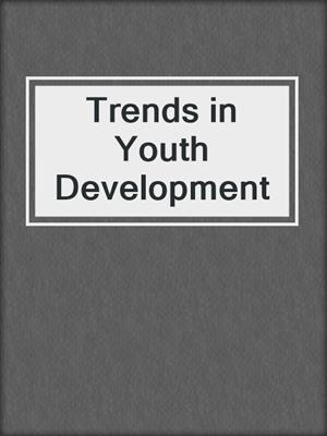 Trends in Youth Development