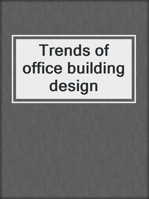 Trends of office building design