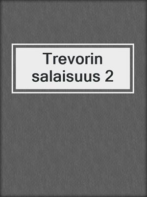 cover image of Trevorin salaisuus 2