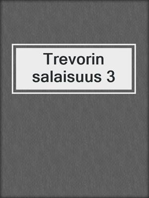 cover image of Trevorin salaisuus 3