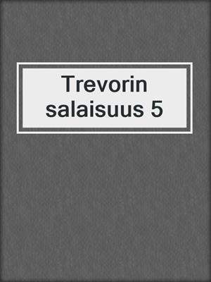 cover image of Trevorin salaisuus 5