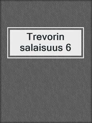 cover image of Trevorin salaisuus 6