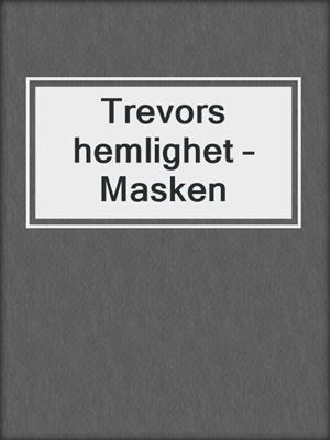cover image of Trevors hemlighet – Masken