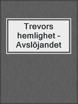 cover image of Trevors hemlighet – Avslöjandet