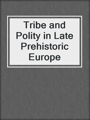 Tribe and Polity in Late Prehistoric Europe
