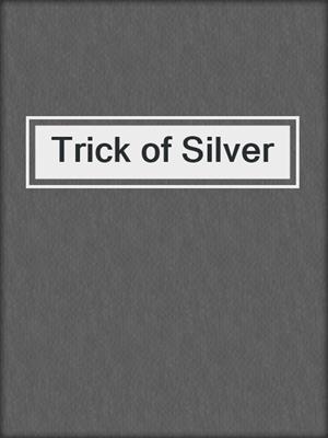 cover image of Trick of Silver
