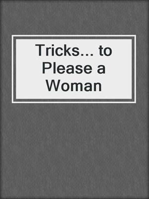 cover image of Tricks... to Please a Woman