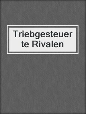 cover image of Triebgesteuerte Rivalen