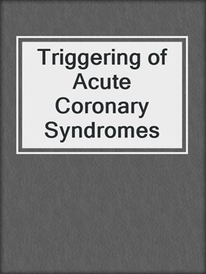 Triggering of Acute Coronary Syndromes
