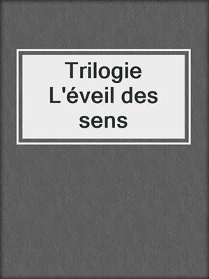 cover image of Trilogie L'éveil des sens