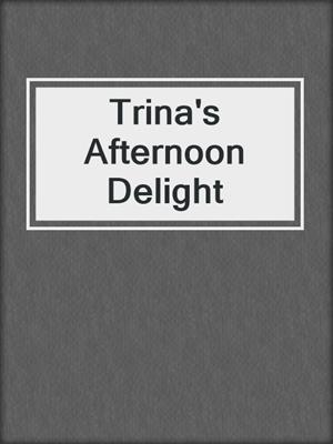 cover image of Trina's Afternoon Delight