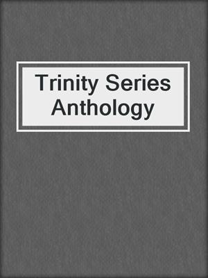 cover image of Trinity Series Anthology