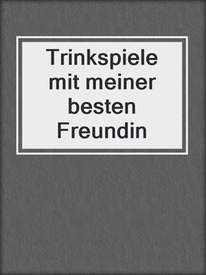 cover image of Trinkspiele mit meiner besten Freundin