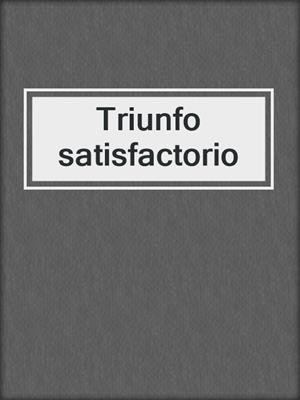 cover image of Triunfo satisfactorio