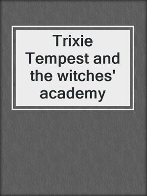 Trixie Tempest and the witches' academy
