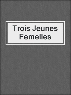 cover image of Trois Jeunes Femelles