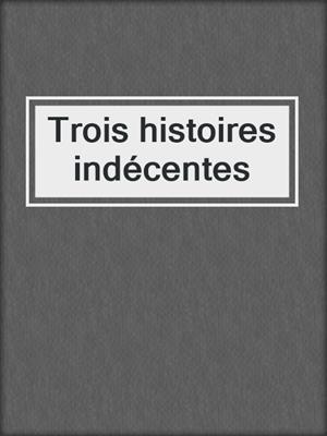cover image of Trois histoires indécentes