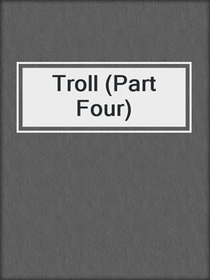 cover image of Troll (Part Four)