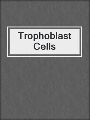 Trophoblast Cells