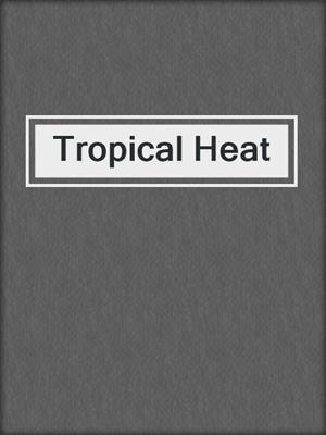 cover image of Tropical Heat