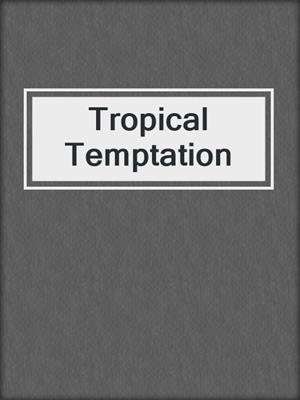 cover image of Tropical Temptation