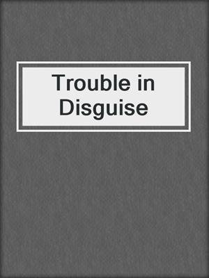 cover image of Trouble in Disguise