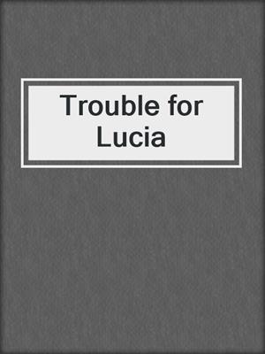 Trouble for Lucia