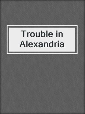 cover image of Trouble in Alexandria