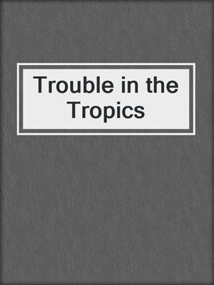 cover image of Trouble in the Tropics