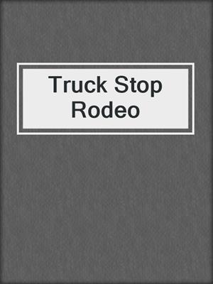 cover image of Truck Stop Rodeo
