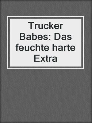 cover image of Trucker Babes: Das feuchte harte Extra