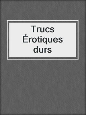 cover image of Trucs Érotiques durs