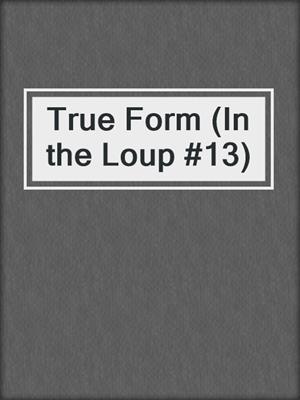 cover image of True Form (In the Loup #13)