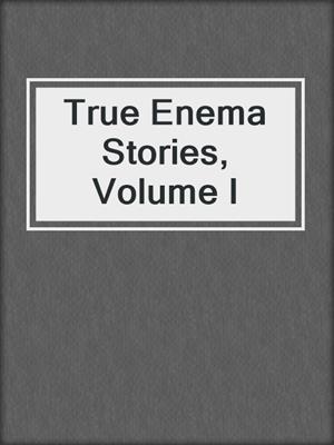 cover image of True Enema Stories, Volume I