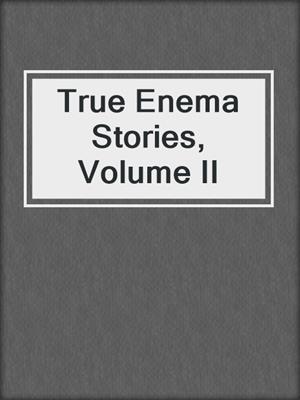 True Enema Stories, Volume II