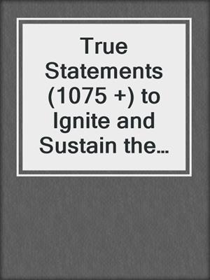 cover image of True Statements (1075 +) to Ignite and Sustain the Fire of Genius