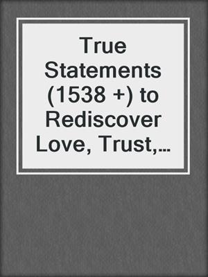 cover image of True Statements (1538 +) to Rediscover Love, Trust, and Fulfillment in Your Relationship