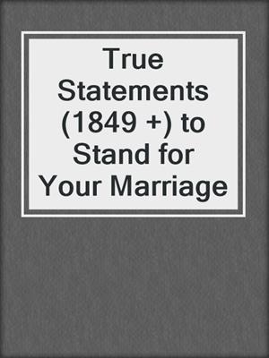 cover image of True Statements (1849 +) to Stand for Your Marriage