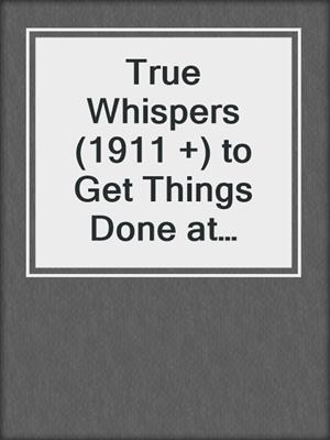 cover image of True Whispers (1911 +) to Get Things Done at Home, Organize Your Life, and Feel Great about It