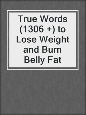 True Words (1306 +) to Lose Weight and Burn Belly Fat