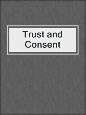cover image of Trust and Consent