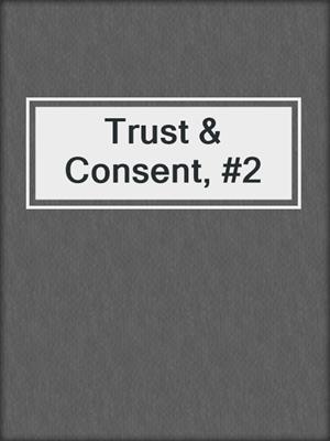 cover image of Trust & Consent, #2