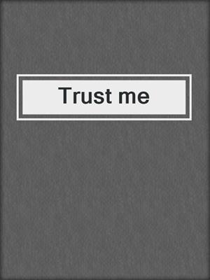 cover image of Trust me