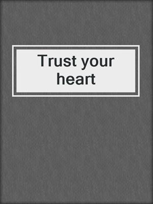 cover image of Trust your heart