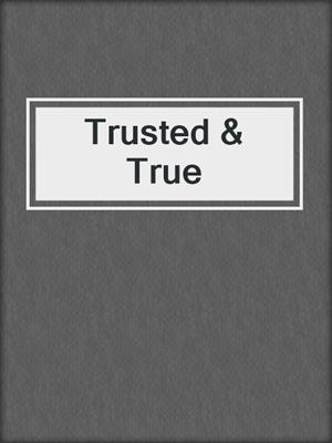 cover image of Trusted & True