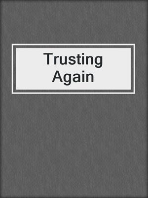 cover image of Trusting Again