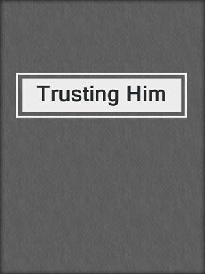 cover image of Trusting Him